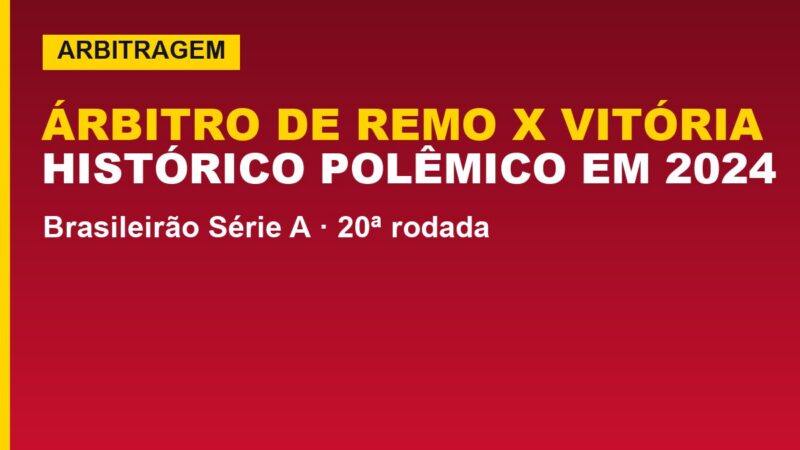 Vitória tem árbitro polêmico contra Remo; descubra o que houve em 2024