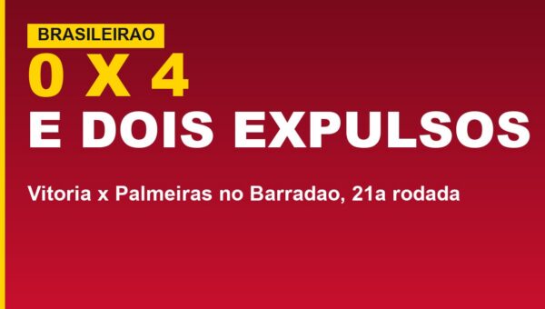 Vitória perde 4 a 0 do Palmeiras e termina com 9: veja o que causou