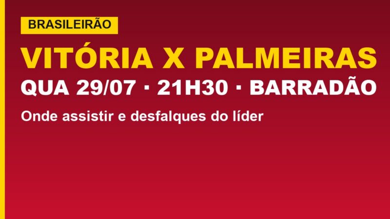 Vitória recebe o líder Palmeiras: veja onde assistir e desfalques