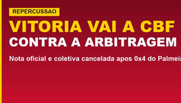 Vitória vai à CBF contra arbitragem: veja a nota e o que muda