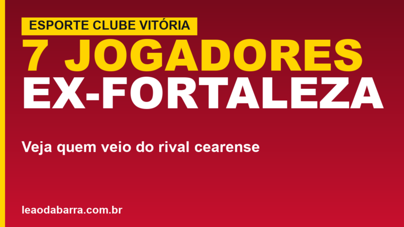 Vitória tem 7 jogadores ex-Fortaleza no elenco; veja quem são