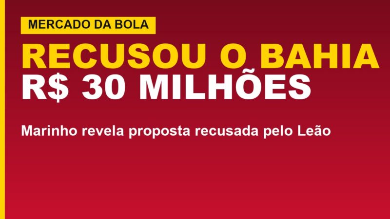 Marinho recusa o Bahia: R$ 30 milhões; veja o motivo