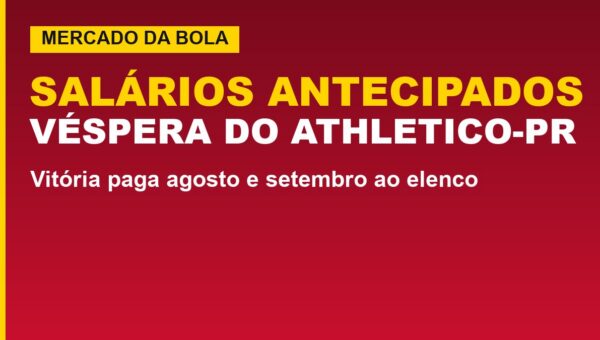 Vitória antecipa salários; veja o motivo antes do Athletico-PR