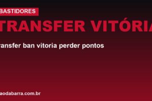 Transfer ban do Vitória: pode perder pontos ou ser rebaixado?