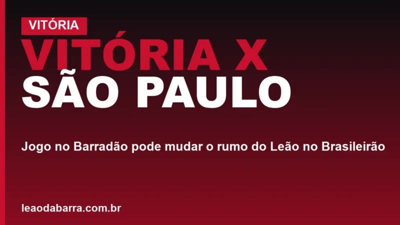 Vitória x São Paulo: jogo no Barradão pode mudar o rumo do Leão no Brasileirão