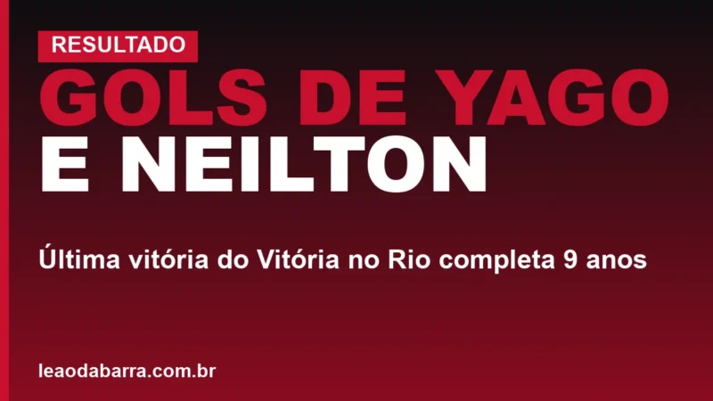 Gols de Yago e Neilton: última vitória do Vitória no Rio completa 9 anos