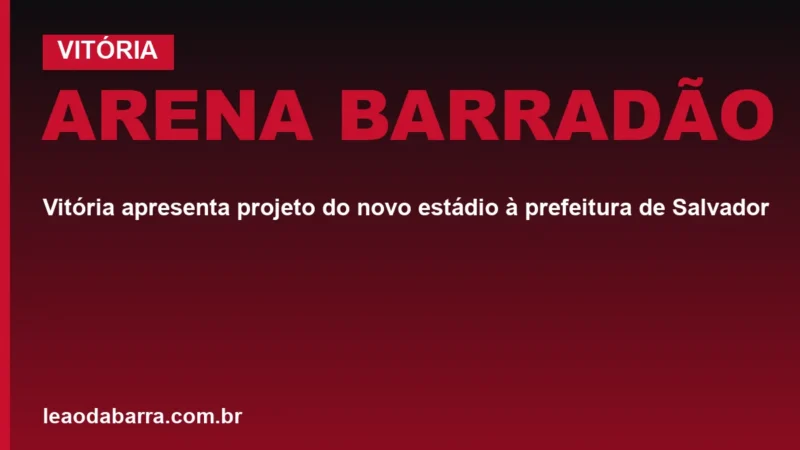 Arena Barradão: Vitória apresenta projeto do novo estádio à prefeitura de Salvador