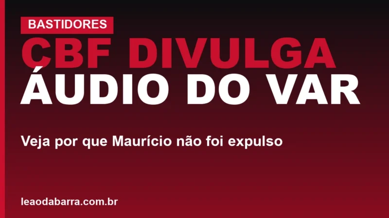 CBF divulga áudio do VAR: veja por que Maurício não foi expulso