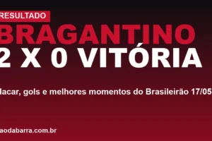 Bragantino 2 x 0 Vitória: placar, gols e melhores momentos do Brasileirão 17/05