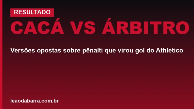 Cacá vs árbitro: versões opostas sobre pênalti que virou gol do Athletico