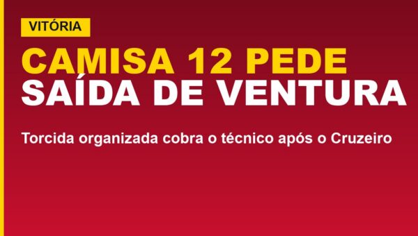 Vitória sob pressão: Camisa 12 pede saída de Ventura; veja a nota