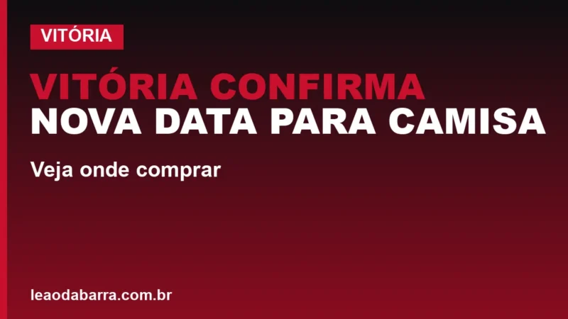 Vitória confirma nova data para camisa Copa 2026; veja onde comprar