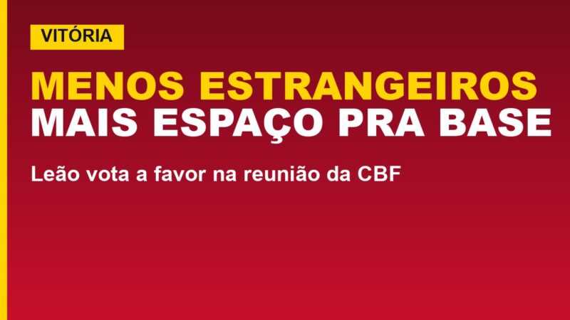 CBF aprova redução de estrangeiros; veja o voto do Vitória