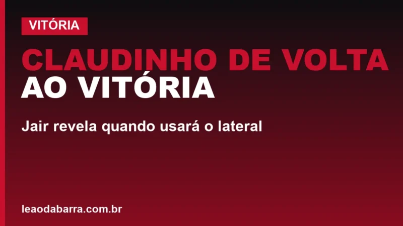 Claudinho de volta ao Vitória após 7 meses; Jair revela quando usará o lateral