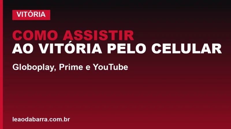 Como assistir ao Vitória pelo celular: Globoplay, Prime e YouTube