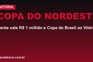 Copa do Nordeste: penta vale R$ 1 milhão e Copa do Brasil ao Vitória