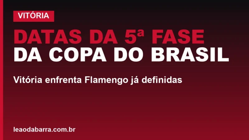 Datas da 5ª fase da Copa do Brasil: Vitória enfrenta Flamengo já definidas