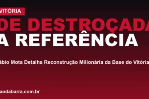 De "Destroçada" a Referência: Fábio Mota Detalha Reconstrução Milionária da Base do Vitória