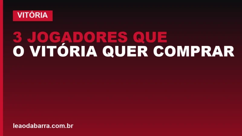 3 jogadores que o Vitória quer comprar e o plano confirmado