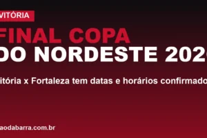 Final Copa do Nordeste 2026: Vitória x Fortaleza tem datas e horários confirmados