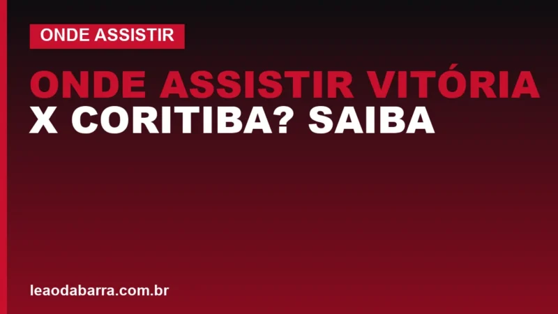 Onde Assistir Vitória x Coritiba? Saiba o único canal para o jogo do Barradão no sábado (2)