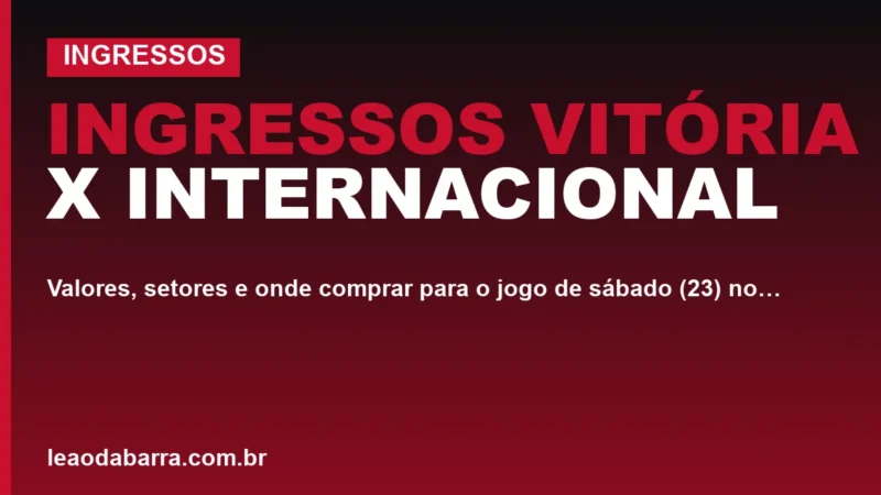 Ingressos Vitória x Internacional: valores, setores e onde comprar para o jogo de sábado (23) no Barradão