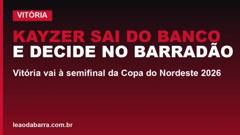 Kayzer sai do banco e decide no Barradão: Vitória vai à semifinal da Copa do Nordeste 2026