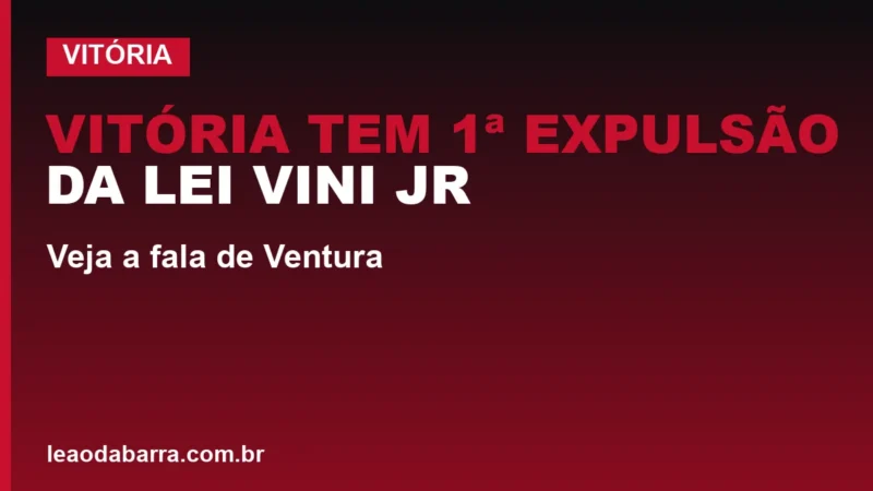 Vitória tem 1ª expulsão da Lei Vini Jr; veja a fala de Ventura