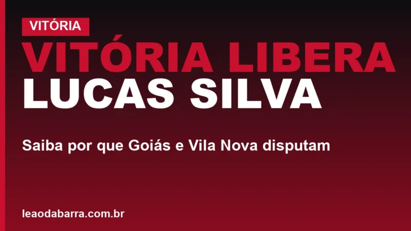 Vitória libera Lucas Silva; saiba por que Goiás e Vila Nova disputam