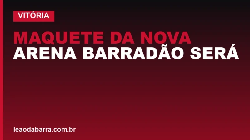 Maquete da nova Arena Barradão será exposta na Copa do Mundo 2026 nos Estados Unidos, confirma Fábio Mota