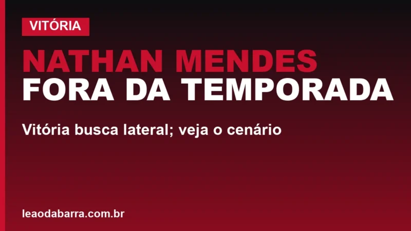 Nathan Mendes fora da temporada: Vitória busca lateral; veja o cenário