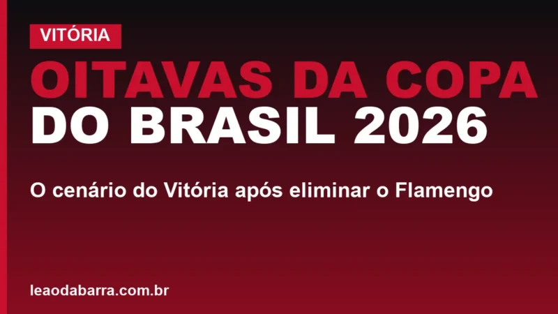 Oitavas da Copa do Brasil 2026: o cenário do Vitória após eliminar o Flamengo