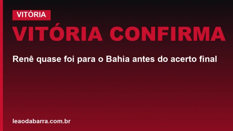 Vitória confirma: Renê quase foi para o Bahia antes do acerto final