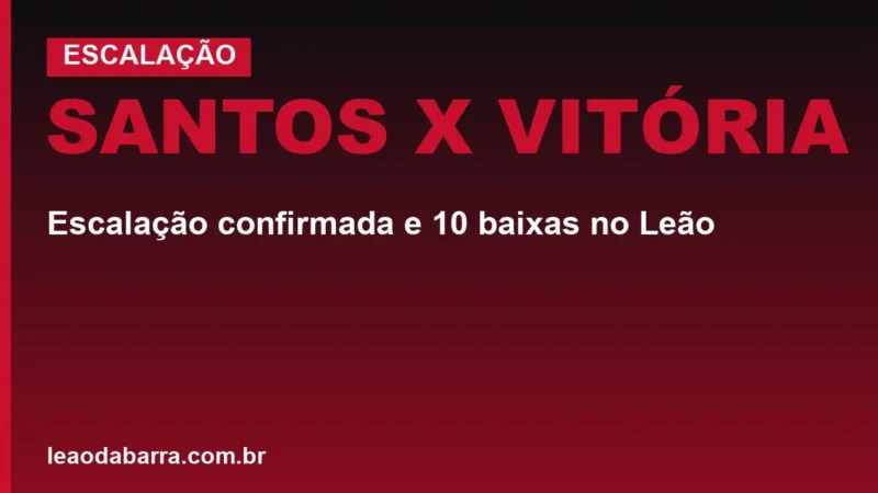 Santos x Vitória: escalação confirmada e 10 baixas no Leão