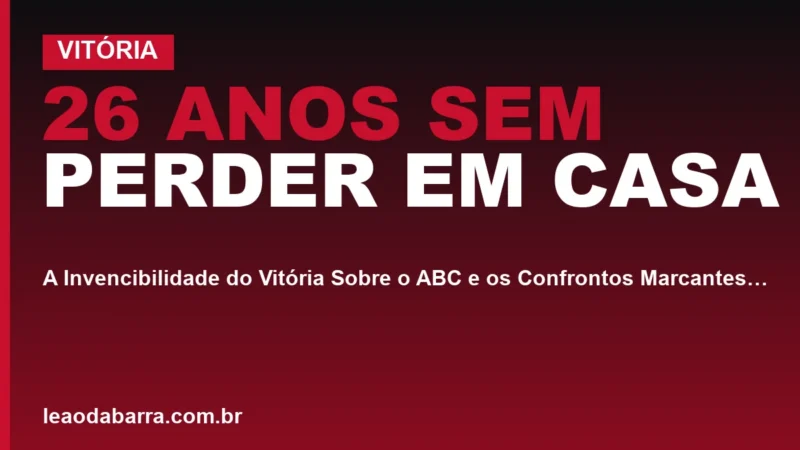 26 Anos Sem Perder em Casa: A Invencibilidade do Vitória Sobre o ABC e os Confrontos Marcantes da História