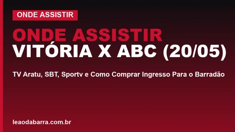Onde Assistir Vitória x ABC (20/05): TV Aratu, SBT, Sportv e Como Comprar Ingresso Para o Barradão