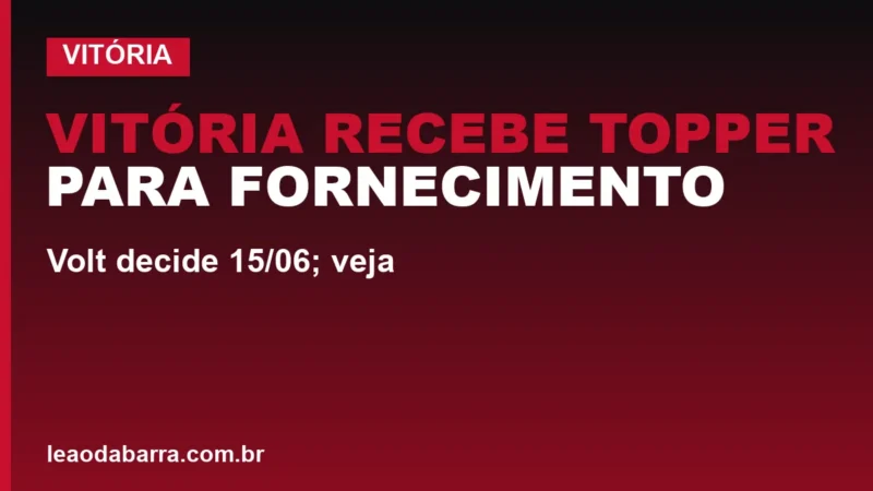 Vitória recebe Topper para fornecimento: Volt decide 15/06; veja