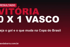 Vitória 0 x 1 Vasco: veja o gol e o que muda na Copa do Brasil