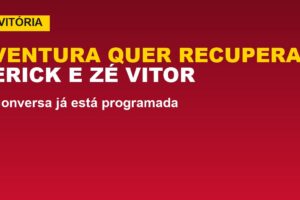 Vitória: Ventura tem plano para Erick e Zé Vitor; veja o que disse