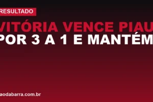 Vitória vence Piauí por 3 a 1 e mantém campanha promissora no Campeonato