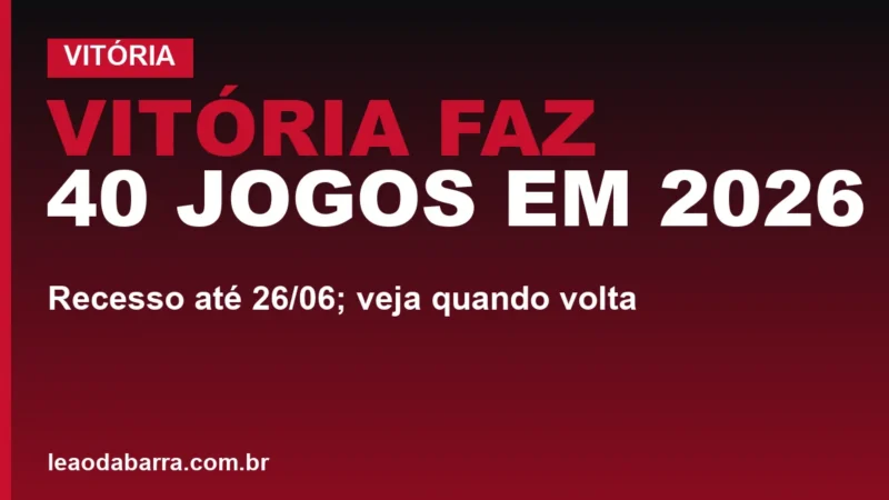 Vitória faz 40 jogos em 2026: recesso até 26/06; veja quando volta