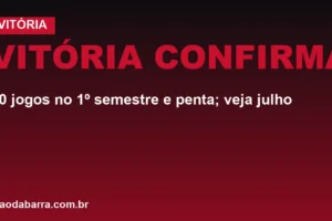 Vitória confirma: 40 jogos no 1º semestre e penta; veja julho