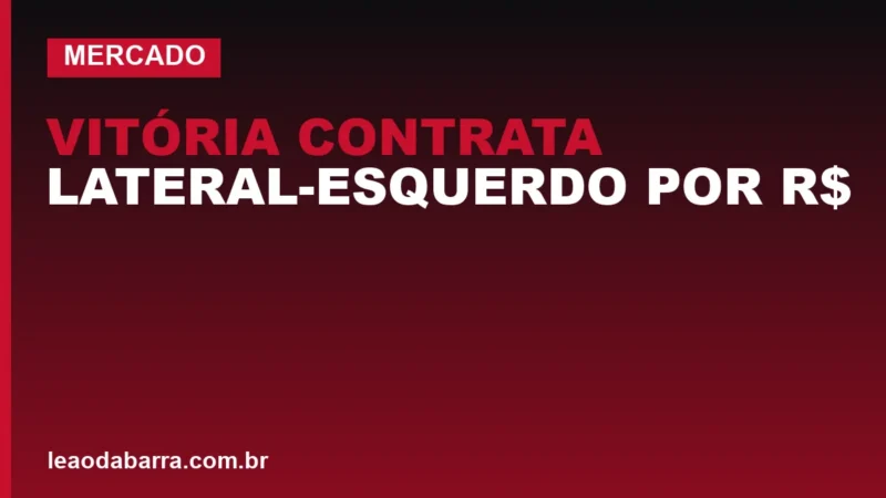 Vitória contrata lateral-esquerdo por R$ 4,8 milhões e reforça elenco