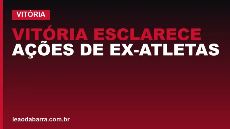 Vitória esclarece ações de ex-atletas e cita cobranças indevidas
