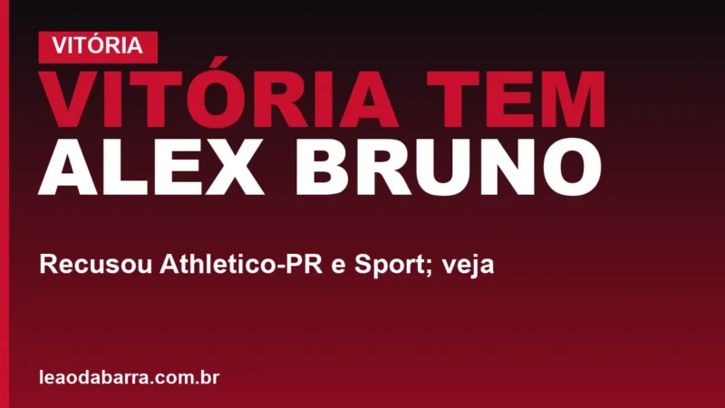 Vitória tem Alex Bruno: recusou Athletico-PR e Sport; veja