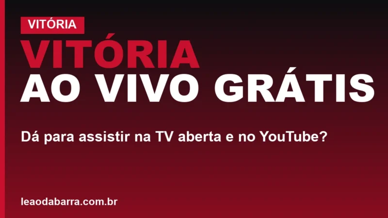 Vitória ao vivo grátis: dá para assistir na TV aberta e no YouTube?