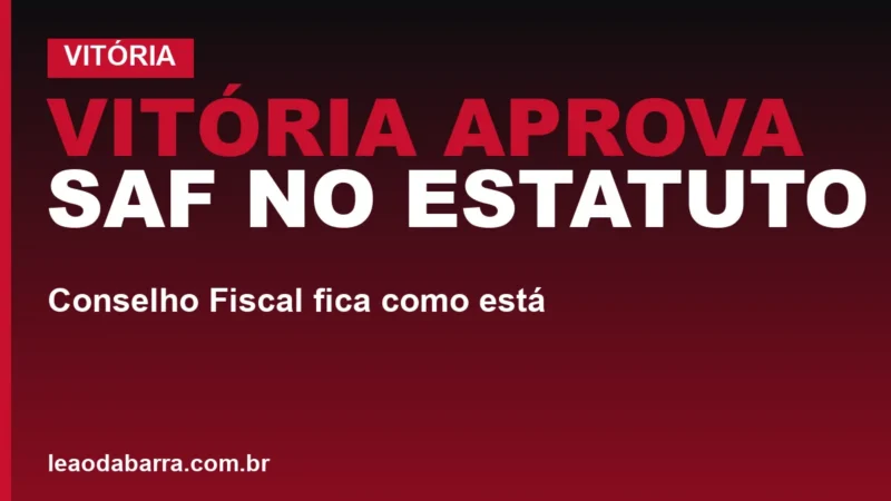Vitória aprova SAF no Estatuto: Conselho Fiscal fica como está