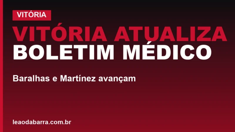 Vitória atualiza boletim médico: Baralhas e Martínez avançam