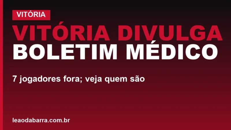 Vitória divulga boletim médico: 7 jogadores fora; veja quem são