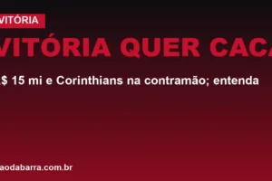 Vitória quer Cacá: R$ 15 mi e Corinthians na contramão; entenda